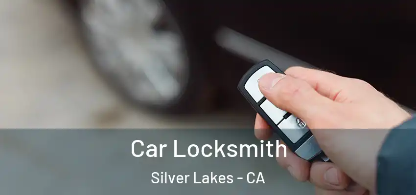  Car Locksmith Silver Lakes - CA
