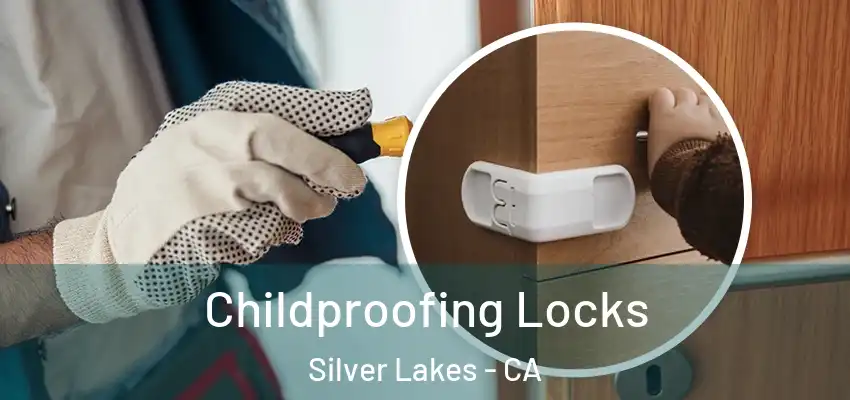 Childproofing Locks Silver Lakes - CA
