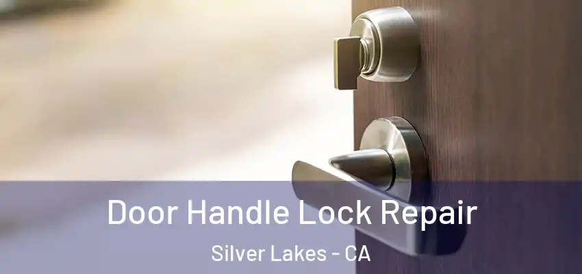 Door Handle Lock Repair Silver Lakes - CA