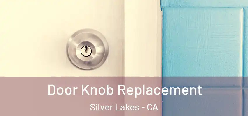  Door Knob Replacement Silver Lakes - CA