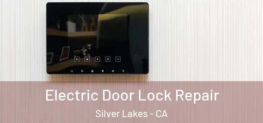  Electric Door Lock Repair Silver Lakes - CA