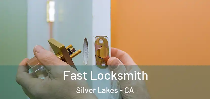 Fast Locksmith Silver Lakes - CA