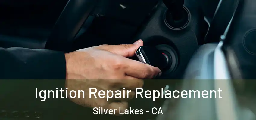  Ignition Repair Replacement Silver Lakes - CA