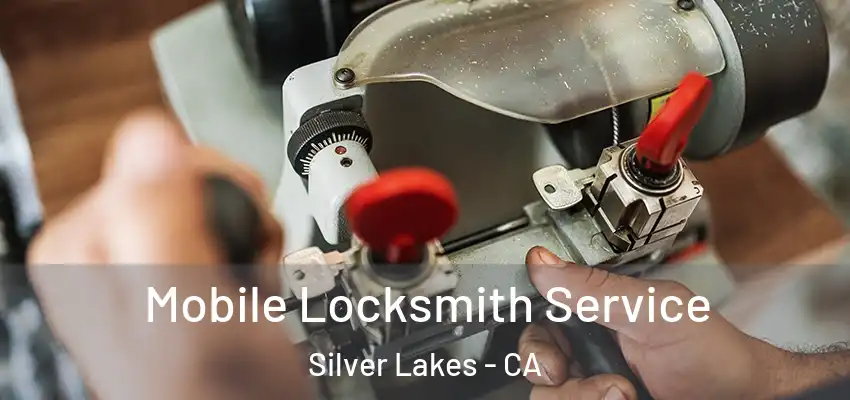 Mobile Locksmith Service Silver Lakes - CA